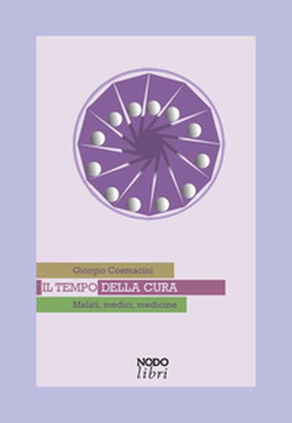 Il tempo della cura. Malati, medici, medicine - Librerie.coop Il tempo della cura. Malati, medici, medicine - Librerie.coop