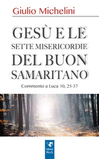Gesù e le sette misericordie del buon samaritano - Librerie.coop