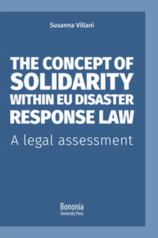 The concept of solidarity within EU disaster response law. A legal assessment - Librerie.coop The concept of solidarity within EU disaster response law. A legal assessment - Librerie.coop