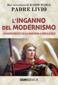 L'inganno del modernismo. L'ammonimento della Madonna a Medjugorje - Librerie.coop