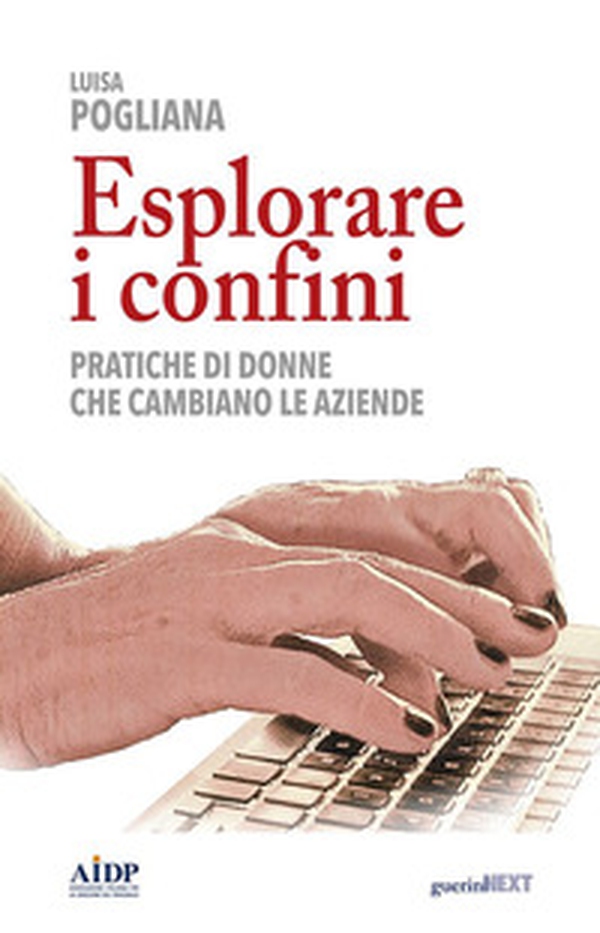 Esplorare i confini. Pratiche di donne che cambiano le aziende - Librerie.coop Esplorare i confini. Pratiche di donne che cambiano le aziende - Librerie.coop