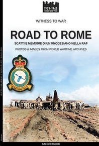 Road to Rome. Scatti e memorie di un rhodesiano nella RAF - Librerie.coop