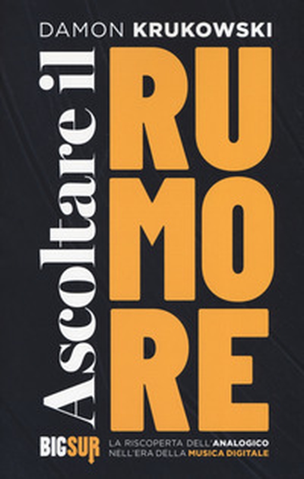 Ascoltare il rumore. La riscoperta dell'analogico nell'era della musica digitale - Librerie.coop Ascoltare il rumore. La riscoperta dell'analogico nell'era della musica digitale - Librerie.coop