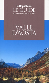 Valle d'Aosta. Le guide ai sapori e piaceri 2019 - Librerie.coop