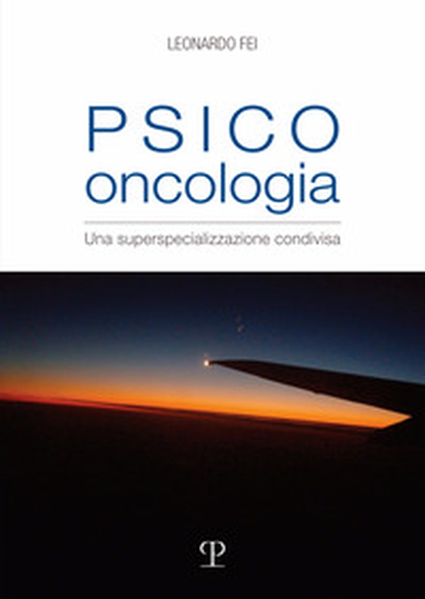 Psico oncologia. Una superspecializzazione condivisa - Librerie.coop Psico oncologia. Una superspecializzazione condivisa - Librerie.coop