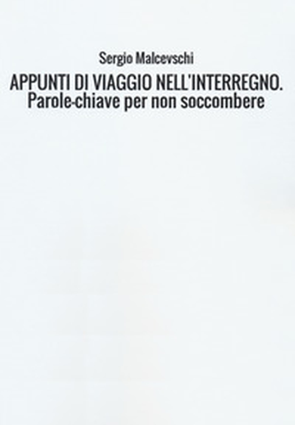 Appunti di viaggio nell'interregno. Parole-chiave per non soccombere - Librerie.coop Appunti di viaggio nell'interregno. Parole-chiave per non soccombere - Librerie.coop