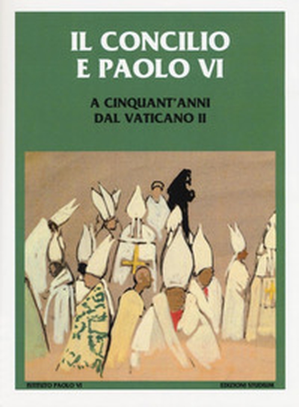 Il Concilio e Paolo VI. A cinquant'anni dal Vaticano II - Librerie.coop Il Concilio e Paolo VI. A cinquant'anni dal Vaticano II - Librerie.coop