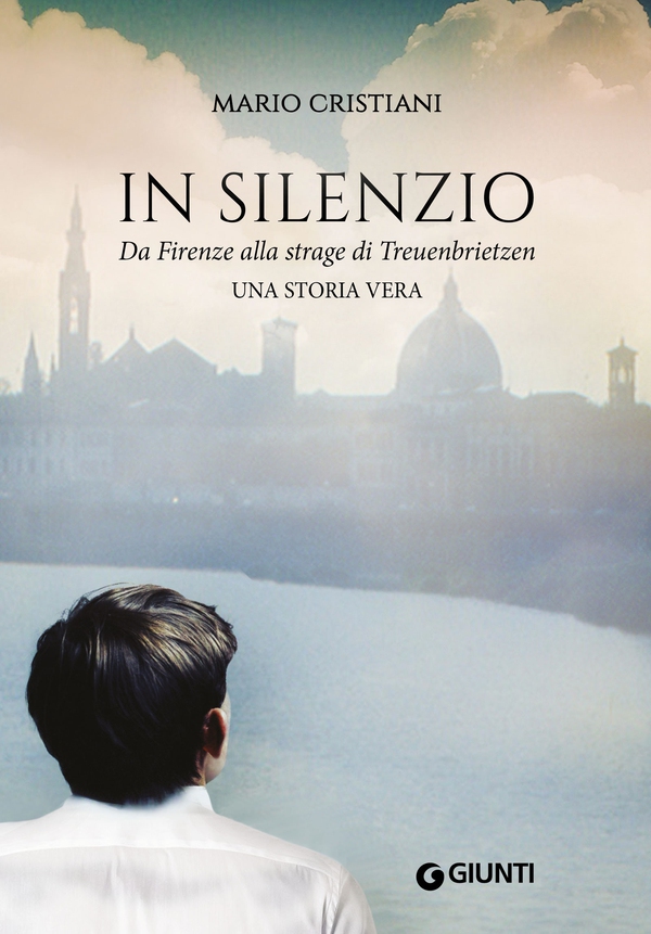 In silenzio. Da Firenze alla strage di Treunbrietzen - Librerie.coop In silenzio. Da Firenze alla strage di Treunbrietzen - Librerie.coop