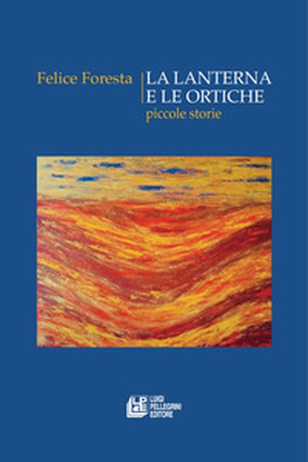 La lanterna e le ortiche. Piccole storie - Librerie.coop La lanterna e le ortiche. Piccole storie - Librerie.coop