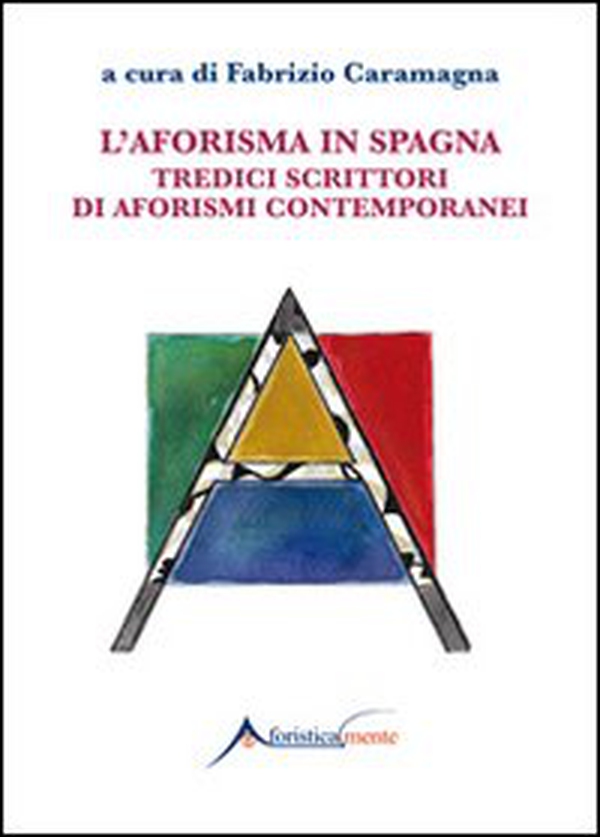 L'aforisma in Spagna. Tredici scrittori di aforismi contemporanei - Librerie.coop L'aforisma in Spagna. Tredici scrittori di aforismi contemporanei - Librerie.coop