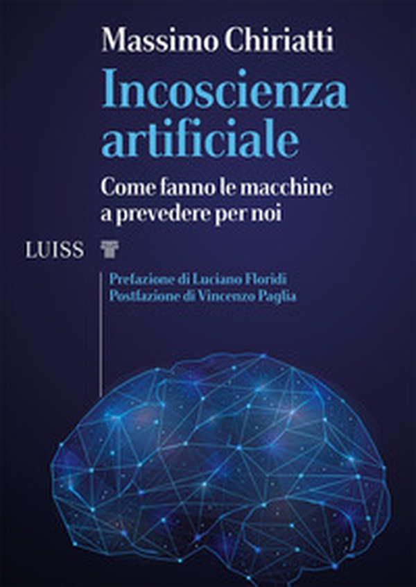 Incoscienza artificiale. Come fanno le macchine a prevedere per noi - Librerie.coop Incoscienza artificiale. Come fanno le macchine a prevedere per noi - Librerie.coop