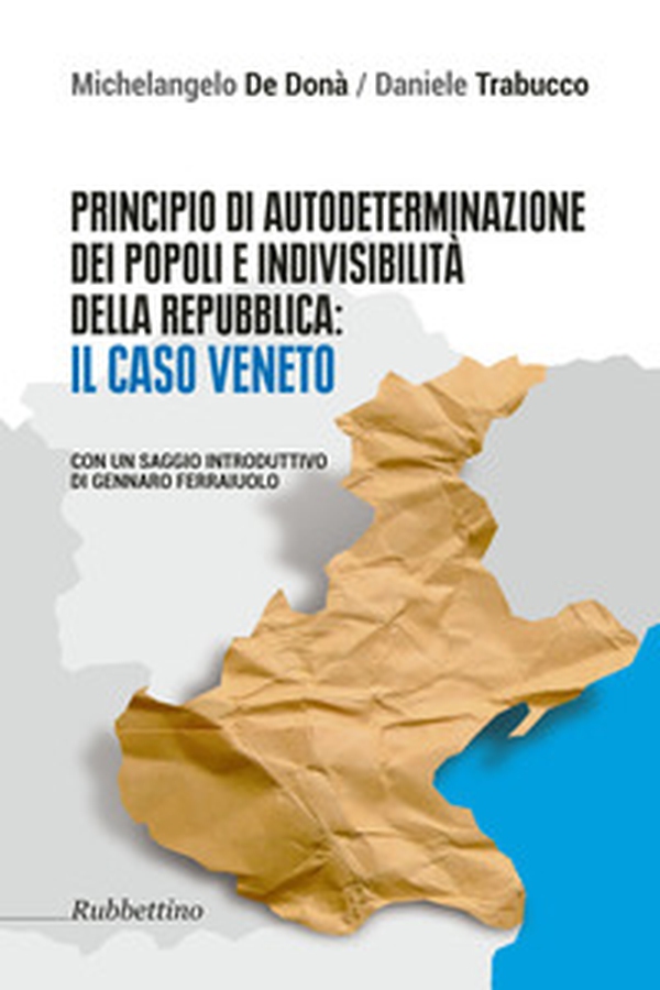 Principio di autodeterminazione dei popoli e indivisibilità della Repubblica: il caso veneto - Librerie.coop Principio di autodeterminazione dei popoli e indivisibilità della Repubblica: il caso veneto - Librerie.coop