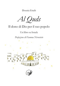 Al Quds. Il dono di Dio per il suo popolo. Un libro su Israele - Librerie.coop