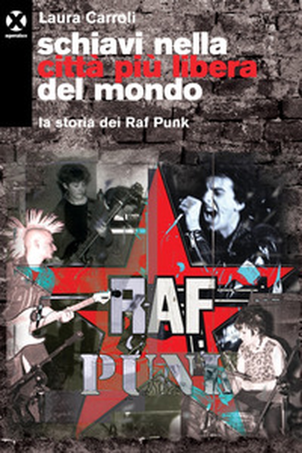 Schiavi nella città più libera del mondo. La storia dei Raf Punk - Librerie.coop Schiavi nella città più libera del mondo. La storia dei Raf Punk - Librerie.coop