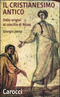 Il cristianesimo antico dalle origini al Concilio di Nicea - Librerie.coop