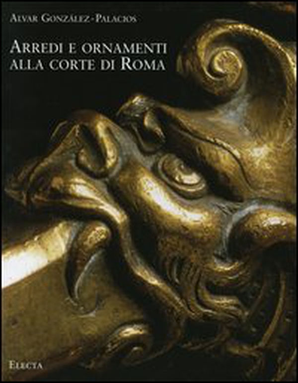 Arredi e ornamenti alla corte di Roma. 1560-1795 - Librerie.coop Arredi e ornamenti alla corte di Roma. 1560-1795 - Librerie.coop