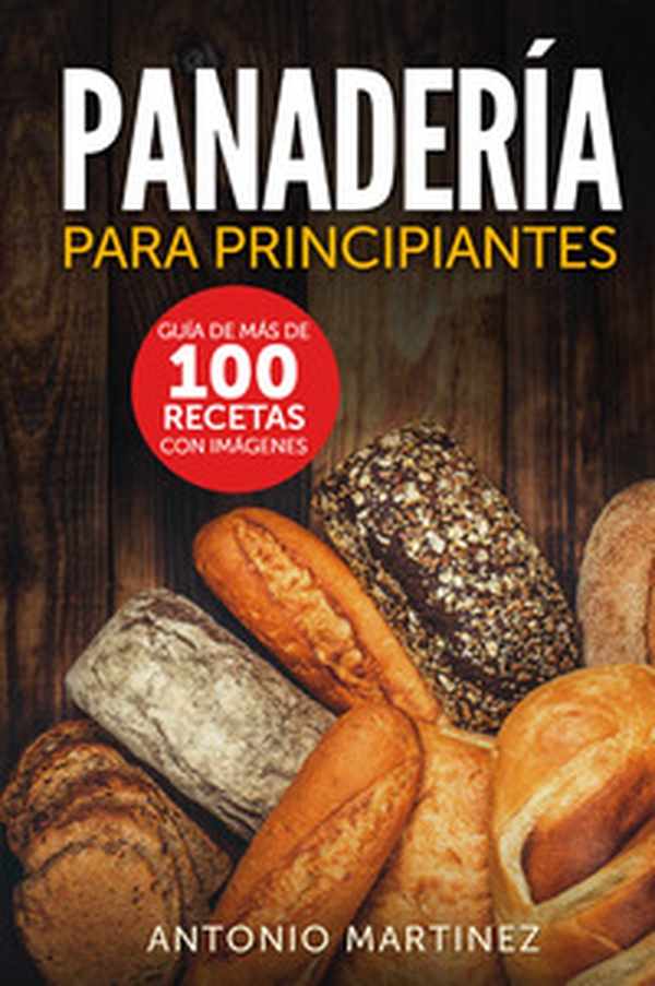 Panadería para principiantes. Guía de más de 100 recetas con imágenes - Librerie.coop Panadería para principiantes. Guía de más de 100 recetas con imágenes - Librerie.coop