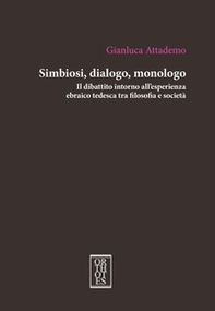 Simbiosi, dialogo, monologo. Il dibattito intorno all'esperienza ebraico tedesca tra filosofia e società - Librerie.coop