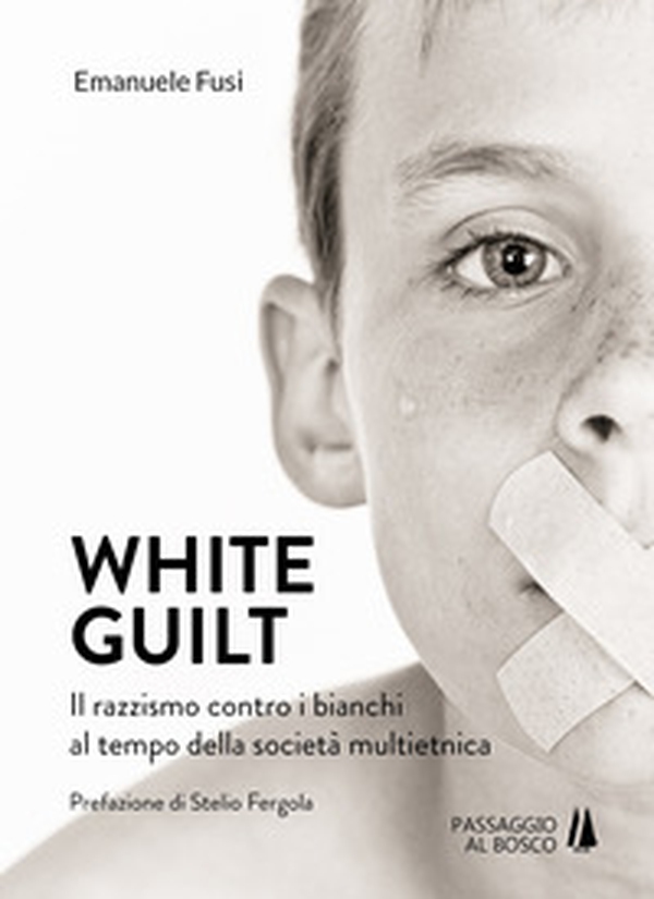 White guilt. Il razzismo contro i bianchi al tempo della società multietnica - Librerie.coop White guilt. Il razzismo contro i bianchi al tempo della società multietnica - Librerie.coop