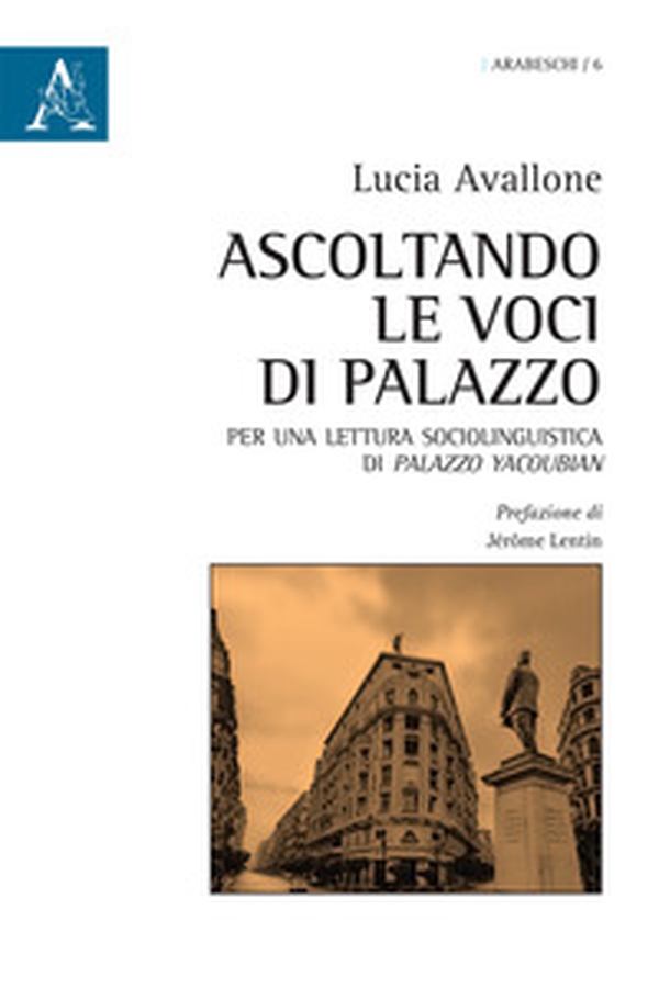 Ascoltando le voci di Palazzo. Per una lettura sociolinguistica di Palazzo Yacoubian - Librerie.coop Ascoltando le voci di Palazzo. Per una lettura sociolinguistica di Palazzo Yacoubian - Librerie.coop