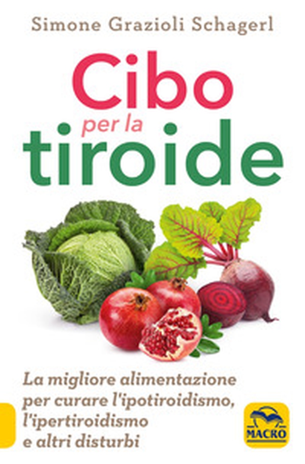 Cibo per la tiroide. La migliore alimentazione per curare l'ipotiroidismo, l'ipertiroidismo e altri disturbi - Librerie.coop Cibo per la tiroide. La migliore alimentazione per curare l'ipotiroidismo, l'ipertiroidismo e altri disturbi - Librerie.coop