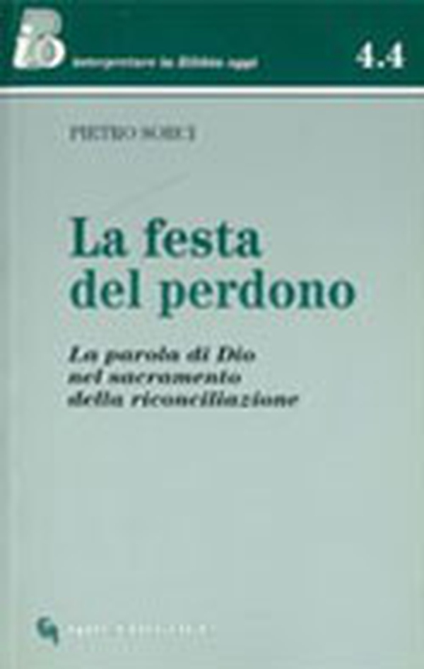 La festa del perdono. La parola di Dio nel sacramento della riconciliazione - Librerie.coop La festa del perdono. La parola di Dio nel sacramento della riconciliazione - Librerie.coop