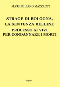Strage di Bologna, la sentenza Bellini. Processo ai vivi per condannare i morti - Librerie.coop