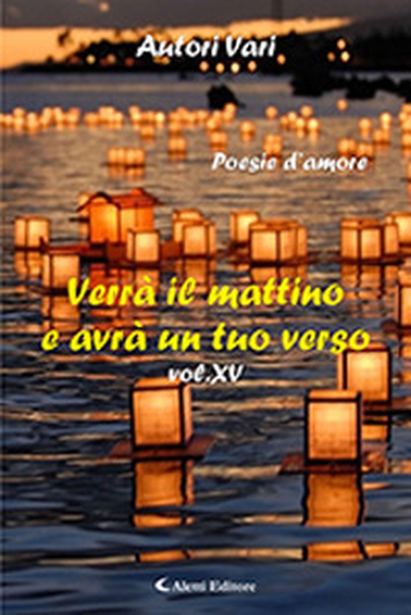 Verrà il mattino e avrà un tuo verso - Vol. 15 - Librerie.coop Verrà il mattino e avrà un tuo verso - Vol. 15 - Librerie.coop