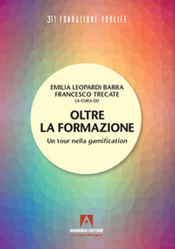 Oltre la formazione. Un tour nella gamification - Librerie.coop Oltre la formazione. Un tour nella gamification - Librerie.coop