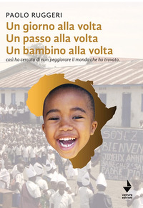 Un giorno alla volta un passo alla volta un bambino alla volta. Così ho cercato di non peggiorare il mondo che ho trovato - Librerie.coop Un giorno alla volta un passo alla volta un bambino alla volta. Così ho cercato di non peggiorare il mondo che ho trovato - Librerie.coop