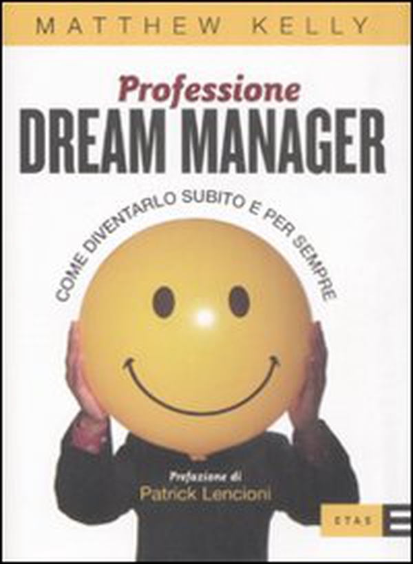 Professione dream manager. Come diventarlo subito e per sempre - Librerie.coop Professione dream manager. Come diventarlo subito e per sempre - Librerie.coop