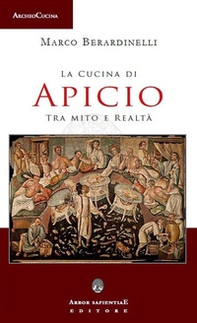 La cucina di Apicio. Tra mito e realtà - Librerie.coop