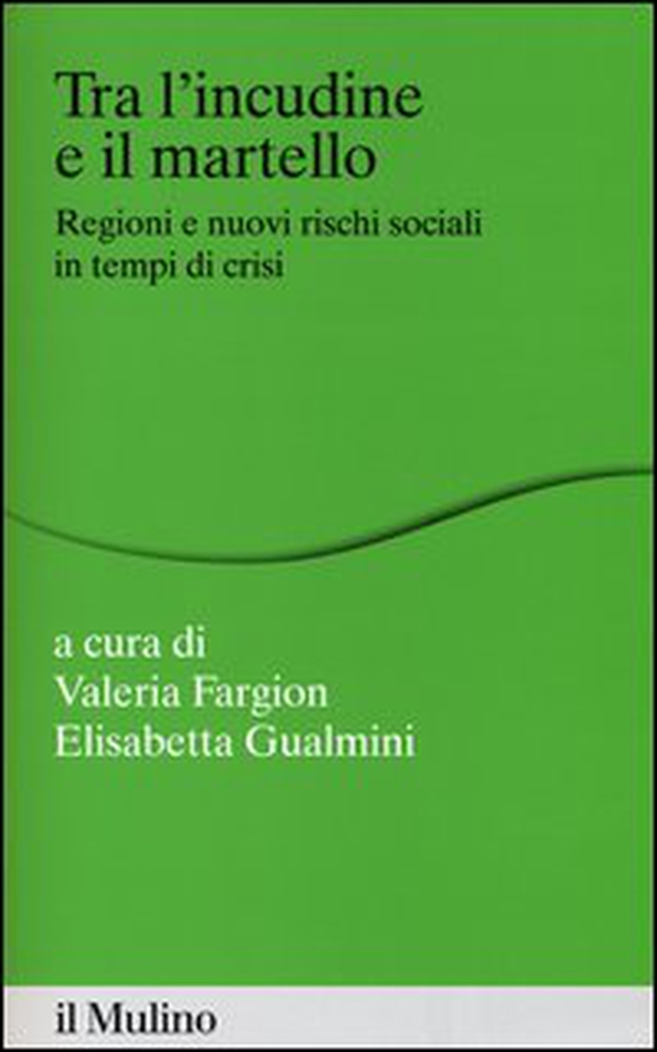 Tra l'incudine e il martello. Regioni e nuovi rischi sociali in tempo di crisi - Librerie.coop Tra l'incudine e il martello. Regioni e nuovi rischi sociali in tempo di crisi - Librerie.coop