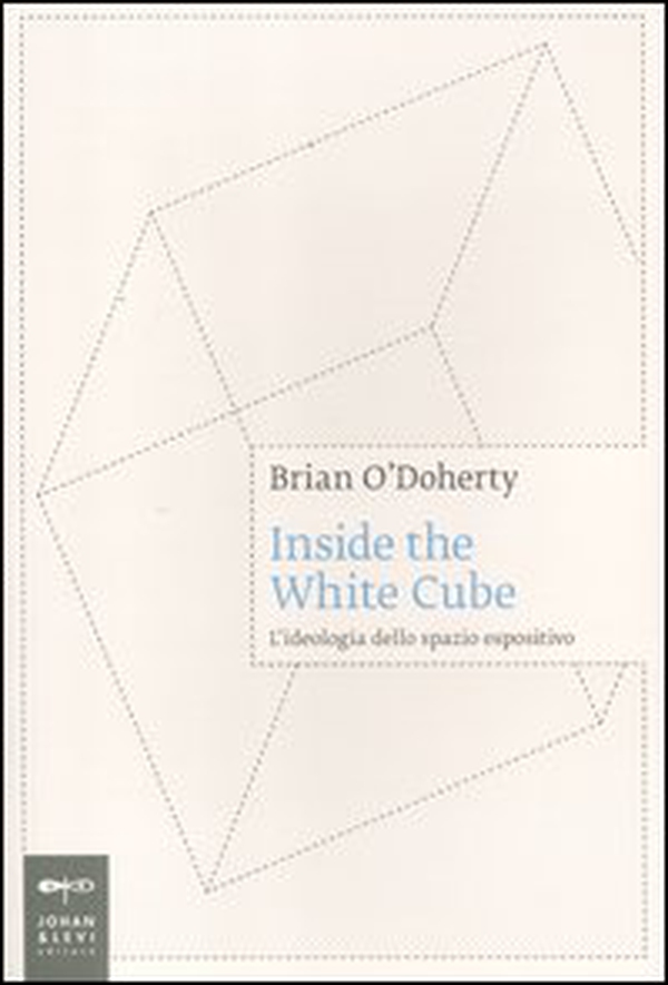 Inside the white cube. L'ideologia dello spazio espositivo - Librerie.coop Inside the white cube. L'ideologia dello spazio espositivo - Librerie.coop