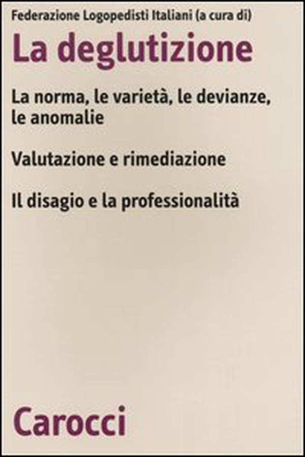 La deglutizione. La norme, le varietà, le devianze, le anomalie. Valutazione e rimediazione. Il disagio e la professionalità. Atti del 6° Convegno nazionale FLI - Librerie.coop La deglutizione. La norme, le varietà, le devianze, le anomalie. Valutazione e rimediazione. Il disagio e la professionalità. Atti del 6° Convegno nazionale FLI - Librerie.coop