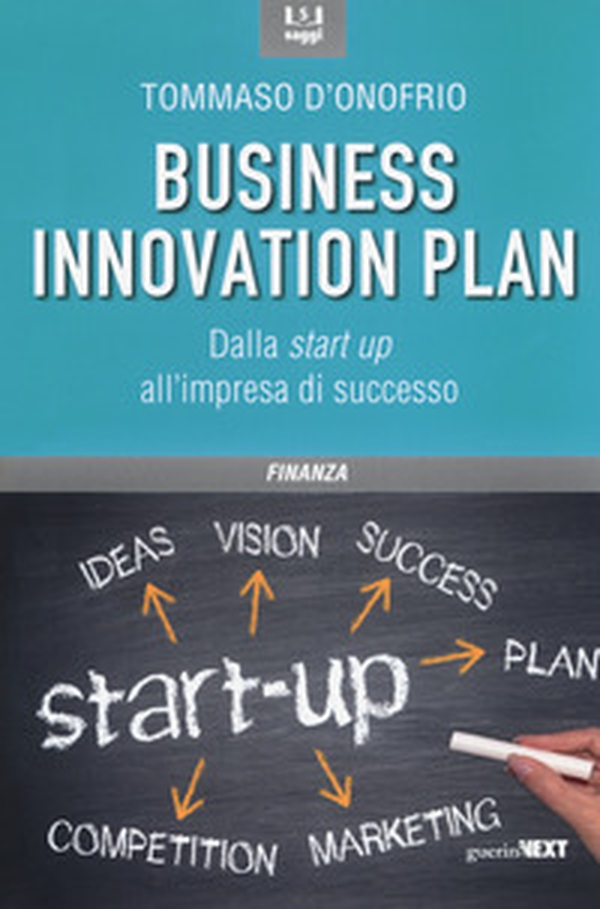 Il business innovation plan. Dalla start up all'impresa di successo - Librerie.coop Il business innovation plan. Dalla start up all'impresa di successo - Librerie.coop