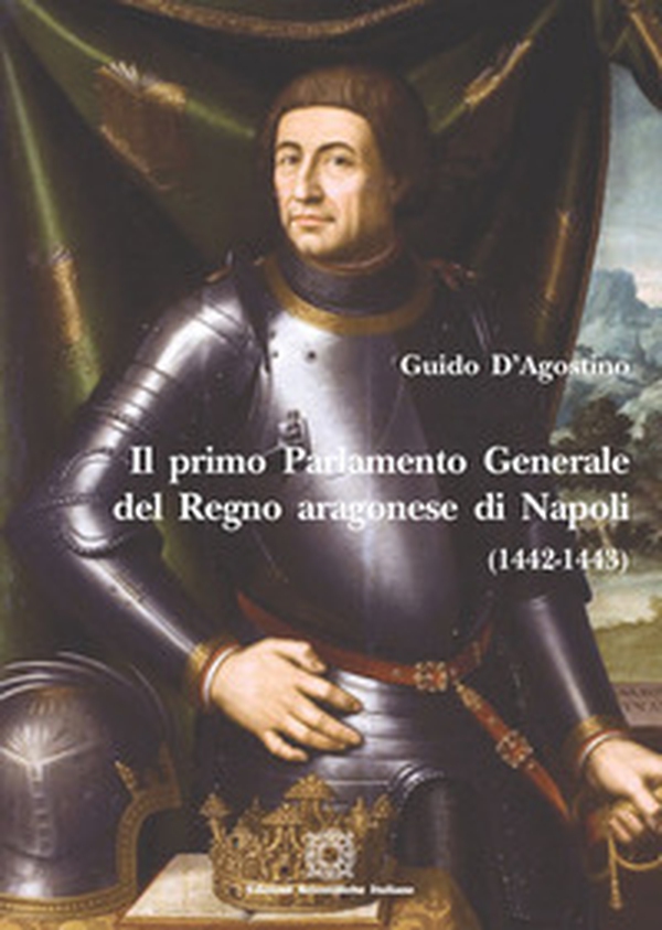 Il Primo parlamento generale del Regno aragonese di Napoli - Librerie.coop Il Primo parlamento generale del Regno aragonese di Napoli - Librerie.coop