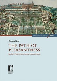 The path of pleasantness. Ippolito II d'Este between Ferrara, France and Rome - Librerie.coop