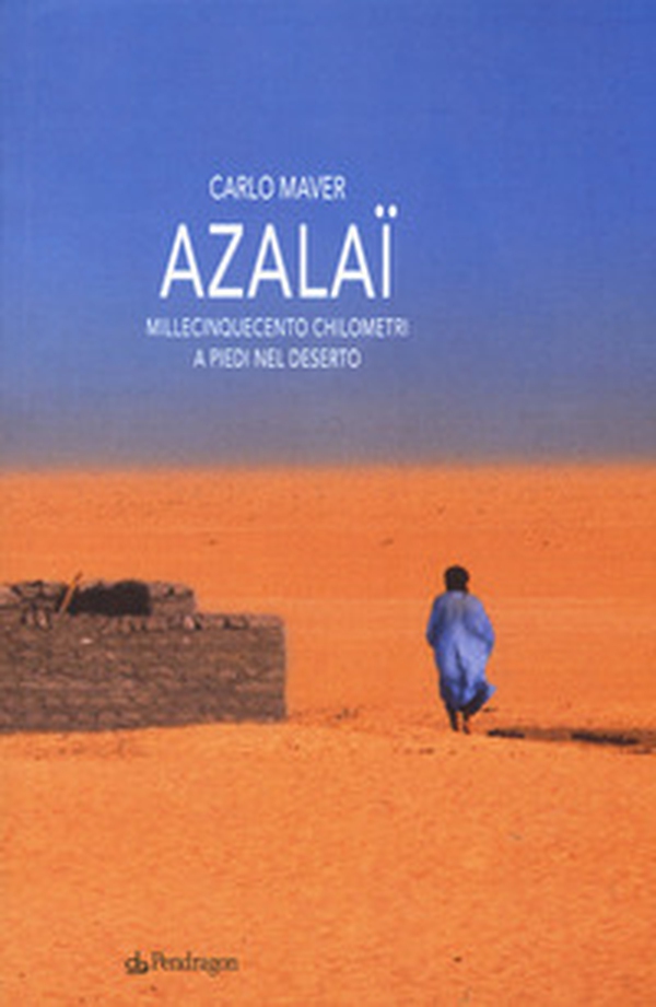 Azalaï. Millecinquecento chilometri a piedi nel deserto - Librerie.coop Azalaï. Millecinquecento chilometri a piedi nel deserto - Librerie.coop