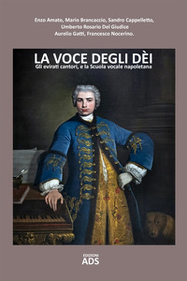 La voce degli dei. Gli evirati cantori, e la Scuola vocale napoletana - Librerie.coop La voce degli dei. Gli evirati cantori, e la Scuola vocale napoletana - Librerie.coop