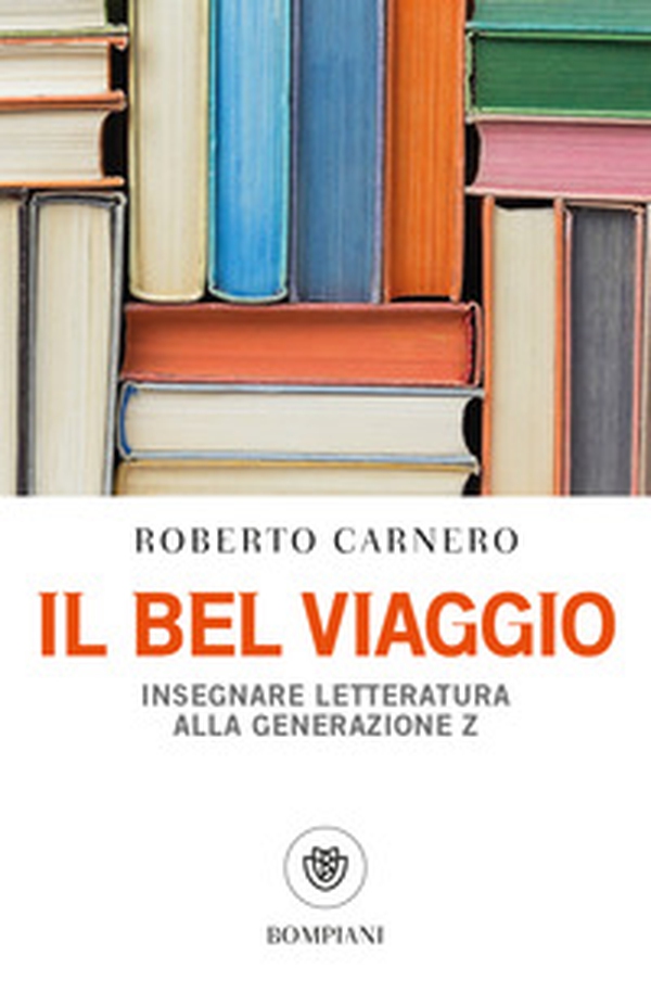 Il bel viaggio. Insegnare letteratura alla generazione Z - Librerie.coop Il bel viaggio. Insegnare letteratura alla generazione Z - Librerie.coop