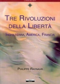 Tre rivoluzioni della libertà. Inghilterra, America, Francia - Librerie.coop