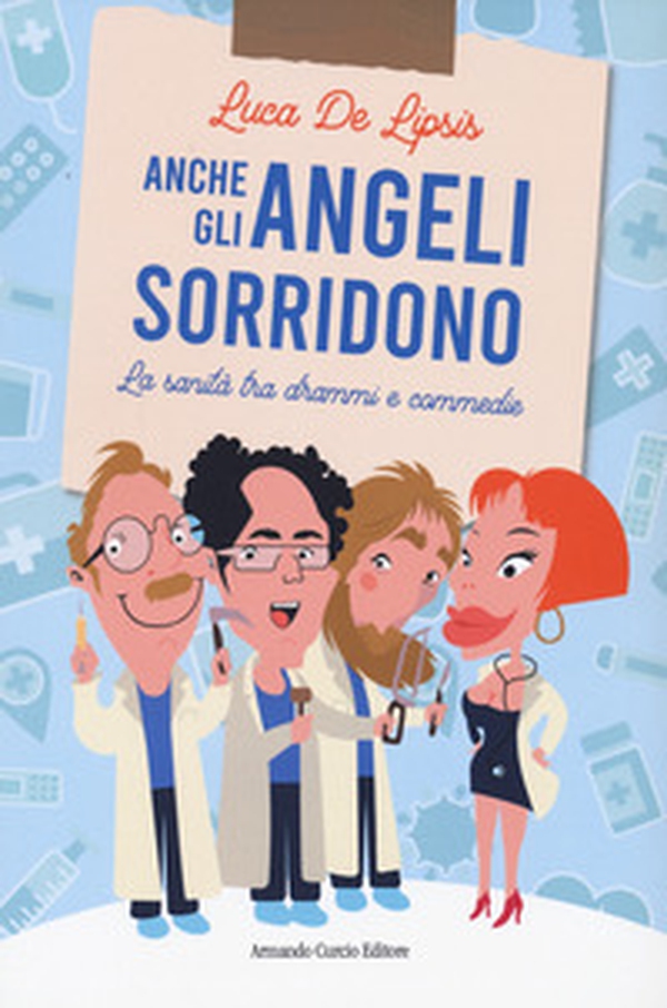 Anche gli angeli sorridono. La sanità tra drammi e commedie - Librerie.coop Anche gli angeli sorridono. La sanità tra drammi e commedie - Librerie.coop