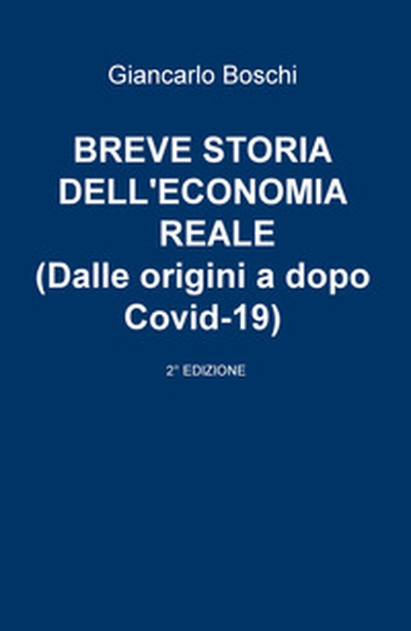 Breve storia dell'economia reale (dalle origini a dopo Covid-19) - Librerie.coop Breve storia dell'economia reale (dalle origini a dopo Covid-19) - Librerie.coop