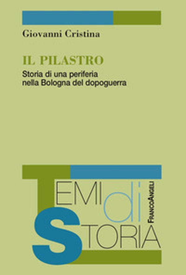 Il Pilastro. Storia di una periferia nella Bologna del dopoguerra - Librerie.coop Il Pilastro. Storia di una periferia nella Bologna del dopoguerra - Librerie.coop