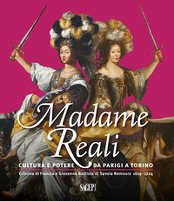 Madame Reali. Cultura e potere da Parigi a Torino. Cristina di Francia e Giovanna Battista di Savoia Nemours 1619-1724 - Librerie.coop Madame Reali. Cultura e potere da Parigi a Torino. Cristina di Francia e Giovanna Battista di Savoia Nemours 1619-1724 - Librerie.coop
