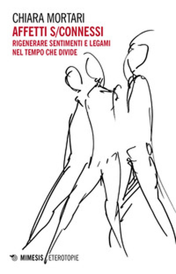 Affetti s/connessi. Rigenerare sentimenti e legami nel tempo che divide - Librerie.coop Affetti s/connessi. Rigenerare sentimenti e legami nel tempo che divide - Librerie.coop