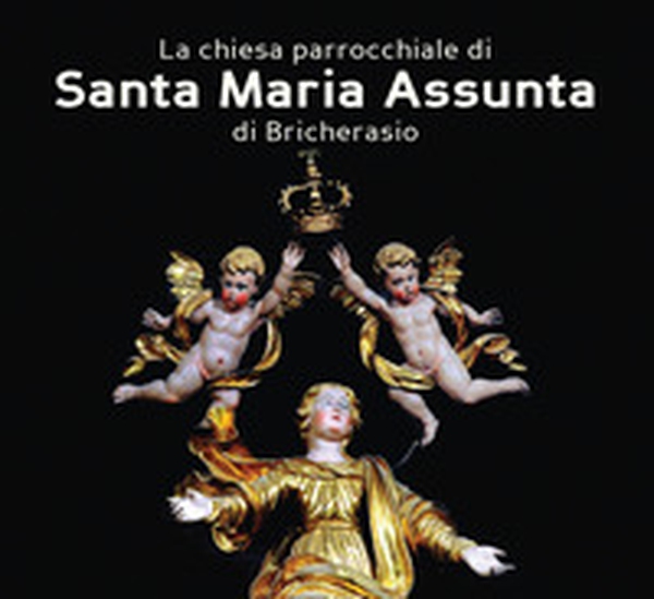 La chiesa parrocchiale di Santa Maria Assunta di Bricherasio. Ad maiorem dei gloriam. L'arte a servizio del divino - Librerie.coop La chiesa parrocchiale di Santa Maria Assunta di Bricherasio. Ad maiorem dei gloriam. L'arte a servizio del divino - Librerie.coop