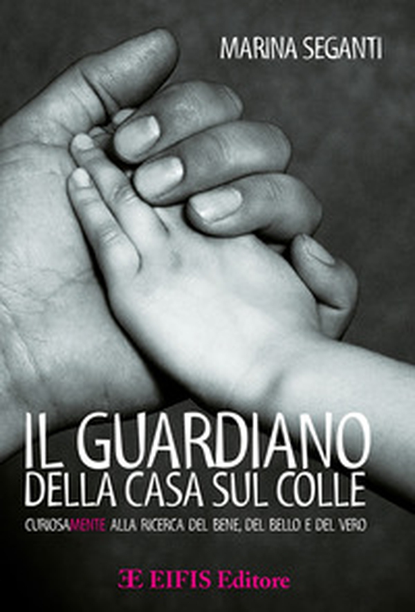Il guardiano della casa sul colle. Curiosamente alla ricerca del bene, del bello e del vero - Librerie.coop Il guardiano della casa sul colle. Curiosamente alla ricerca del bene, del bello e del vero - Librerie.coop