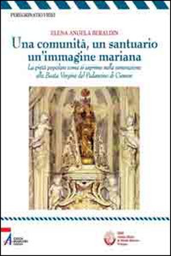 Una comunità, un santuario, un'immagine mariana. La pietà popolare come si esprime nella venerazione alla Beata Vergine del Pedancino di Cismon - Librerie.coop Una comunità, un santuario, un'immagine mariana. La pietà popolare come si esprime nella venerazione alla Beata Vergine del Pedancino di Cismon - Librerie.coop